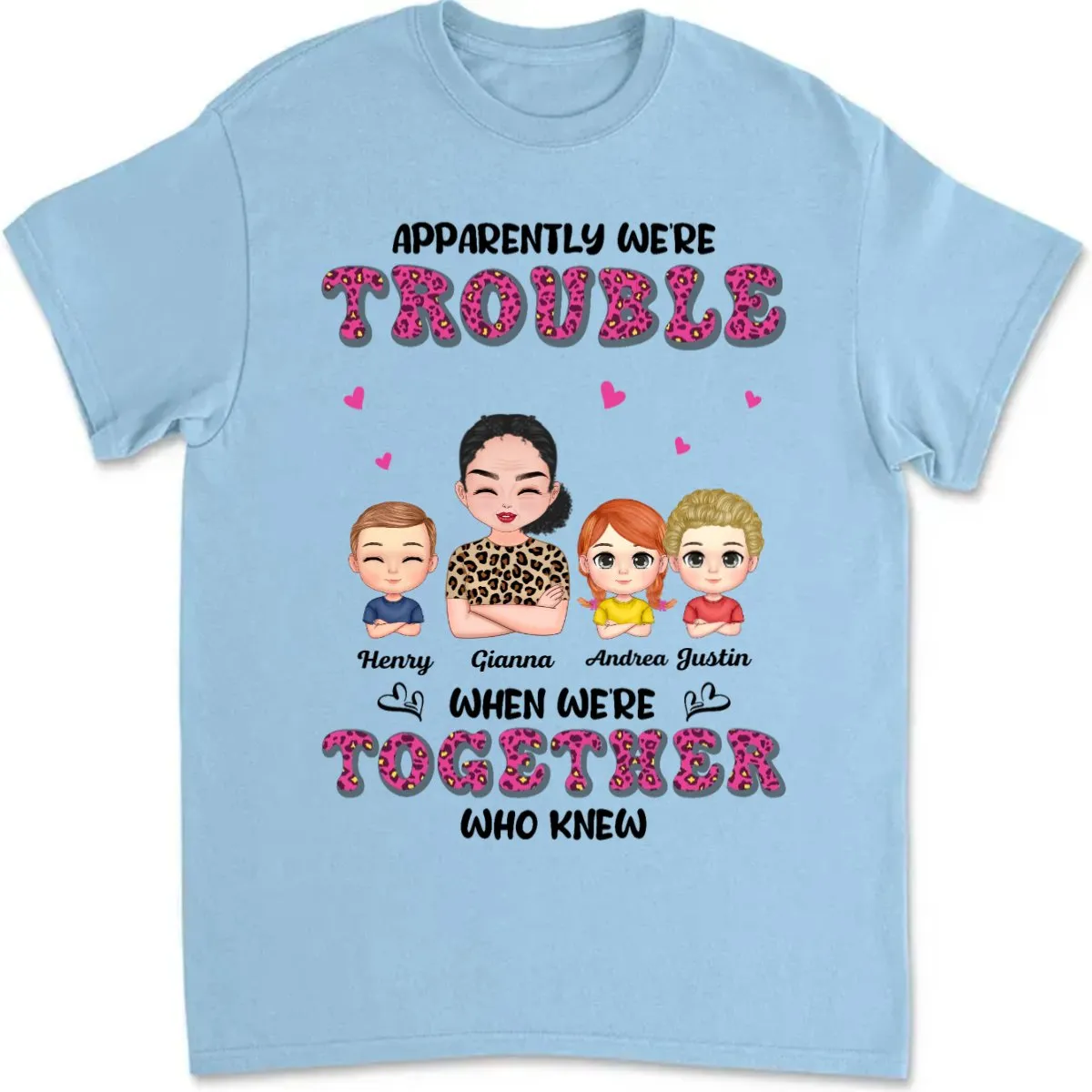 Family - Apparently We're Trouble When We're Together Who Knew - Personalized Unisex T-Shirt